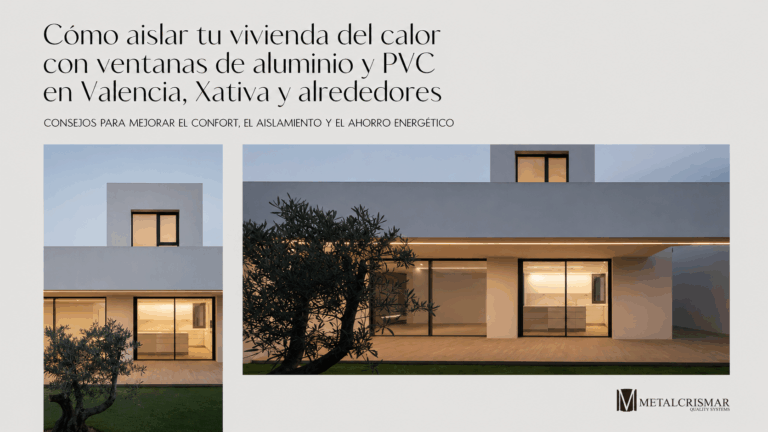 ventanas de aluminio y pvc en Valencia y Xativa. Aisla tu casa del calor. Metalcrismar